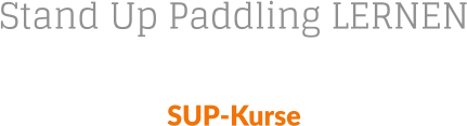 Stand Up Paddling LERNEN SUP-Kurse