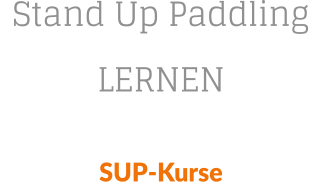 Stand Up Paddling LERNEN SUP-Kurse